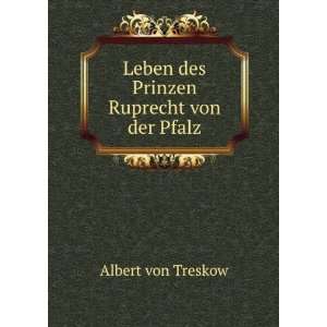  Leben des Prinzen Ruprecht von der Pfalz Albert von 