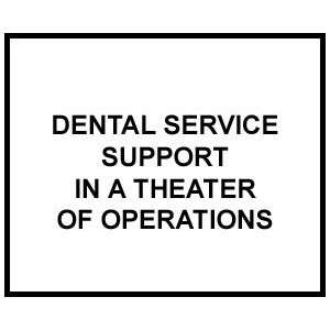  FM 4 02.19 DENTAL SERVICE SUPPORT IN A THEATER OF 