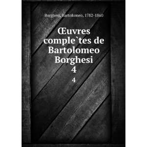   ?tes de Bartolomeo Borghesi. 4 Bartolomeo, 1782 1860 Borghesi Books