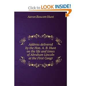   times of Abraham Lincoln at the First Congr Aaron Bascom Hunt Books