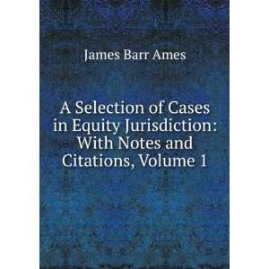    With Notes and Citations, Volume 1 James Barr Ames Books
