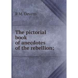   The pictorial book of anecdotes of the rebellion; R M. Devens Books