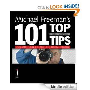 Michael Freemans 101 Top Digital Photography Tips Michael Freeman 