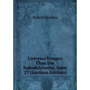   ber Die Kakodylrheihe, Issue 27 (German Edition) Robert Bunsen Books
