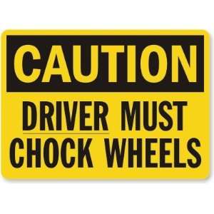  Caution Driver Must Chock Wheels Laminated Vinyl Sign, 10 