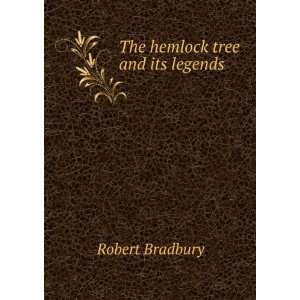  The hemlock tree and its legends Robert Bradbury Books