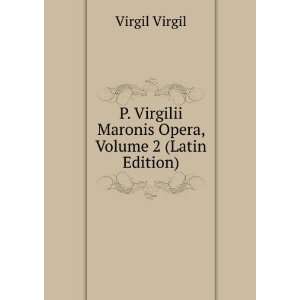  Virgilii Maronis Opera, Volume 2 (Latin Edition) Virgil Virgil Books