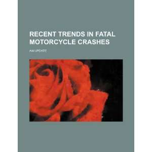  Recent trends in fatal motorcycle crashes an update 