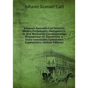  Johannis Samuelis Carl Historia Medica Pathologico 