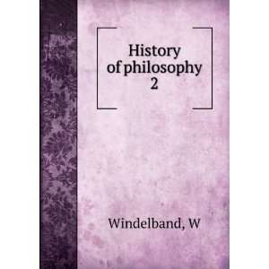 History of philosophy. 2 W Windelband  Books