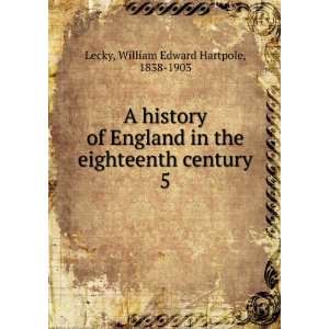   eighteenth century. 5 William Edward Hartpole, 1838 1903 Lecky Books