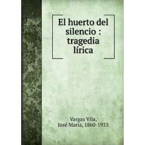    tragedia lÃ­rica JosÃ© MarÃ­a, 1860 1933 Vargas Vila Books