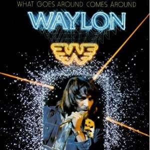  What Goes Around Comes Around Waylon Jennings Music