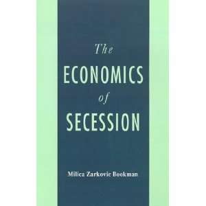  The Economics of Secession [Hardcover] Milica Z. Bookman Books