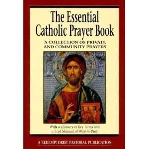 Essential Catholic Prayer Book A Collection of Private and Community 