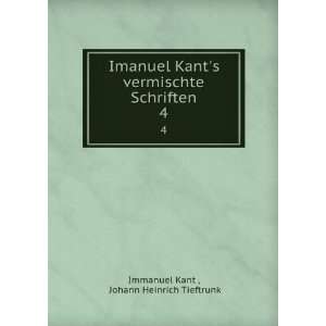  Imanuel Kants vermischte Schriften. 4 Johann Heinrich 