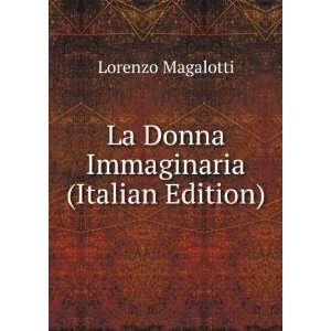  La Donna Immaginaria (Italian Edition) Lorenzo Magalotti 