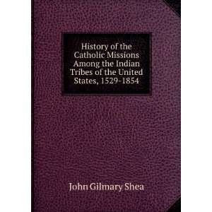  History of the Catholic Missions Among the Indian Tribes 