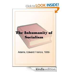 The Inhumanity of Socialism Edward Francis Adams  Kindle 