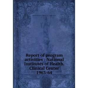   Institutes of Health. Clinical Center. 1963 64 National Institutes of