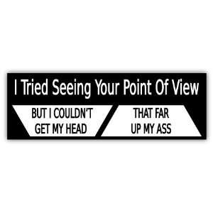  I tried seeing your point of view funny car bumper sticker 