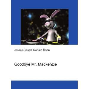  Goodbye Mr. Mackenzie Ronald Cohn Jesse Russell Books