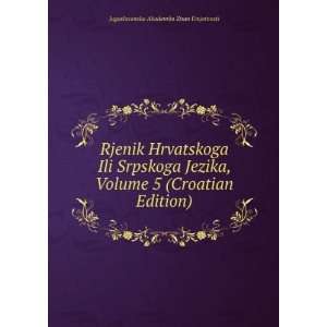  Rjenik Hrvatskoga Ili Srpskoga Jezika, Volume 5 (Croatian 