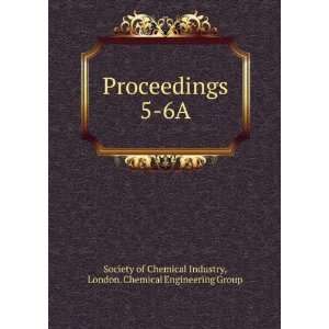  Proceedings. 5 6A London. Chemical Engineering Group 