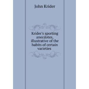  Kriders sporting anecdotes, illustrative of the habits of 