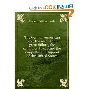 The German American plot; the record of a great failure, the campaign 