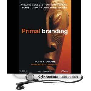   Branding Create Zealots for Your Brand, Your Company, and Your Future
