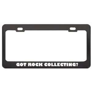 Got Rock Collecting? Hobby Hobbies Black Metal License Plate Frame 
