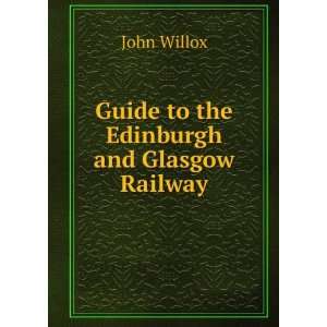  Guide to the Edinburgh and Glasgow Railway John Willox 