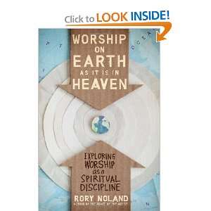 Worship on Earth as It Is in Heaven Exploring Worship as a Spiritual 