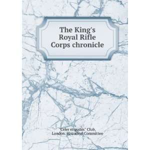 The Kings Royal Rifle Corps chronicle London. Historical Committee 