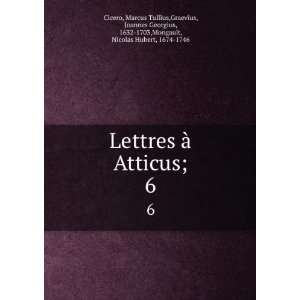  Lettres Ã  Atticus;. 6 Marcus Tullius,Graevius, Joannes 