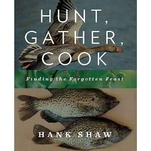   Finding the Forgotten Feast [Hardcover]2011 Hank Shaw (Author) Books