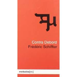  CONTRA DEBORD (9788493421427) Frederick Schiffter Books