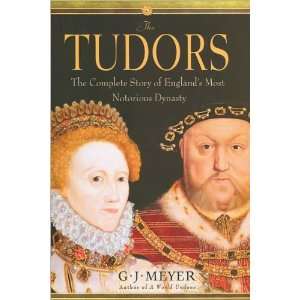 sThe Tudors The Complete Story of Englands Most Notorious Dynasty 
