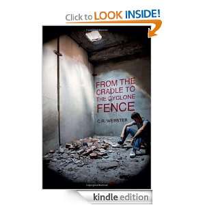 From the Cradle to the Cyclone Fence C.R. Webster  Kindle 