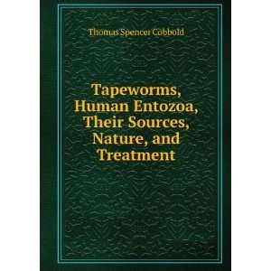  Tapeworms, Human Entozoa, Their Sources, Nature, and 