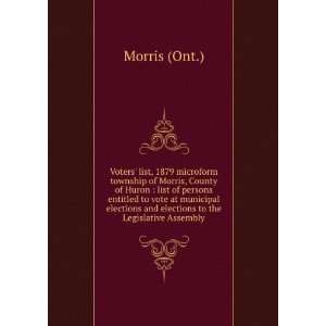   elections and elections to the Legislative Assembly Morris (Ont