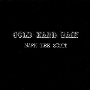  Cold Hard Rain Mark Lee Scott Music