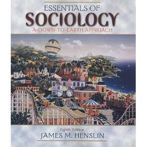   Sociology A Down To Earth Approach [ESSENTIALS OF SOCIOLOGY 8/E