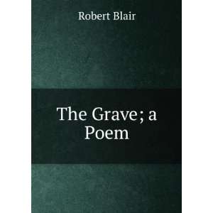 The Grave, a Poem. to Which Are Added an Elegy in a Country Church 