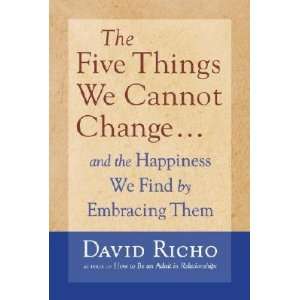  The Five Things We Cannot Change And the Happiness We 
