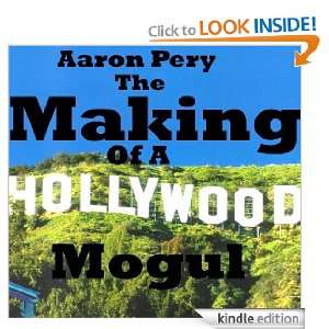 The Making Of A Hollywood Mogul Aaron Pery  Kindle Store