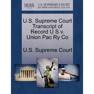  U.S. Supreme Court Transcript of Record U S v. Union Pac Ry Co 