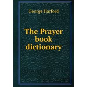  The Prayer book dictionary George Harford Books