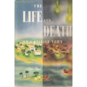  The Life and Death of a Spanish Town Elliot Paul Books